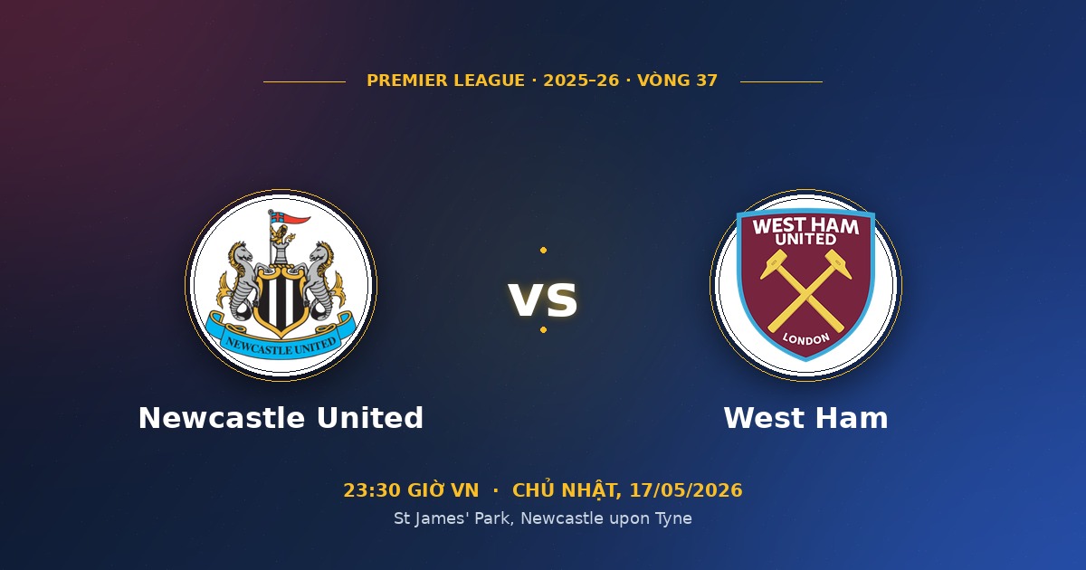 Soi kèo Newcastle United vs West Ham 17/05/2026