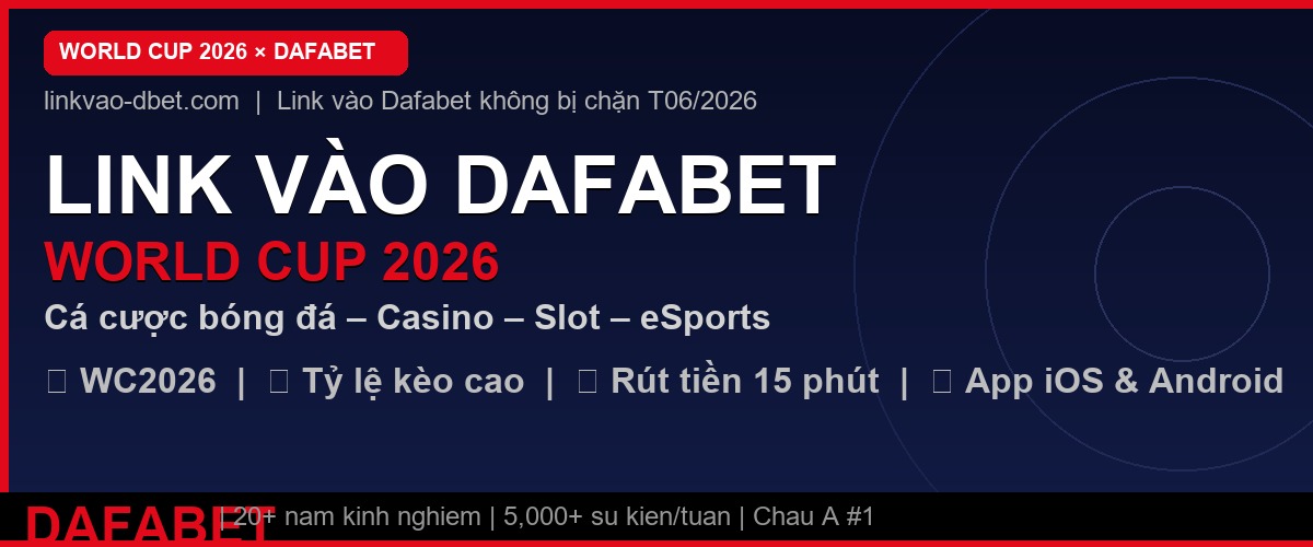 Link vào Dafabet không bị chặn T06/2026 – Cá cược World Cup 2026