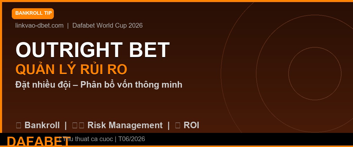 Quản lý rủi ro cược dài hạn World Cup 2026