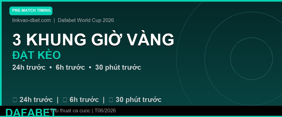 3 khung giờ vàng để đặt kèo World Cup 2026