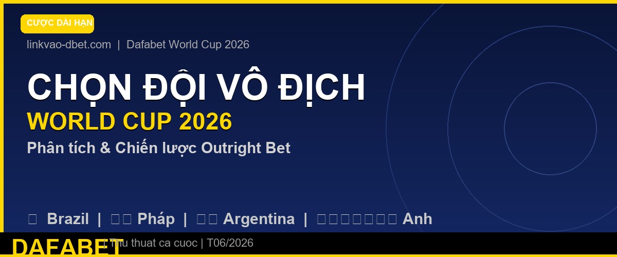 Cách chọn đội vô địch World Cup 2026 để đặt cược dài hạn tại Dafabet