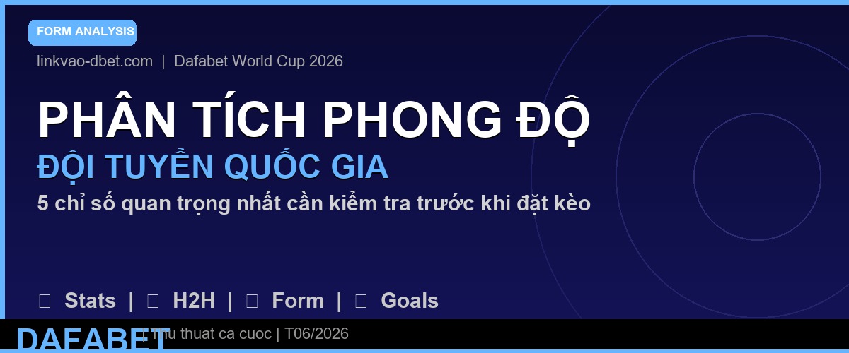 Phân tích phong độ đội tuyển quốc gia World Cup 2026