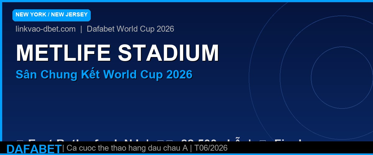 MetLife Stadium – sân chung kết World Cup 2026