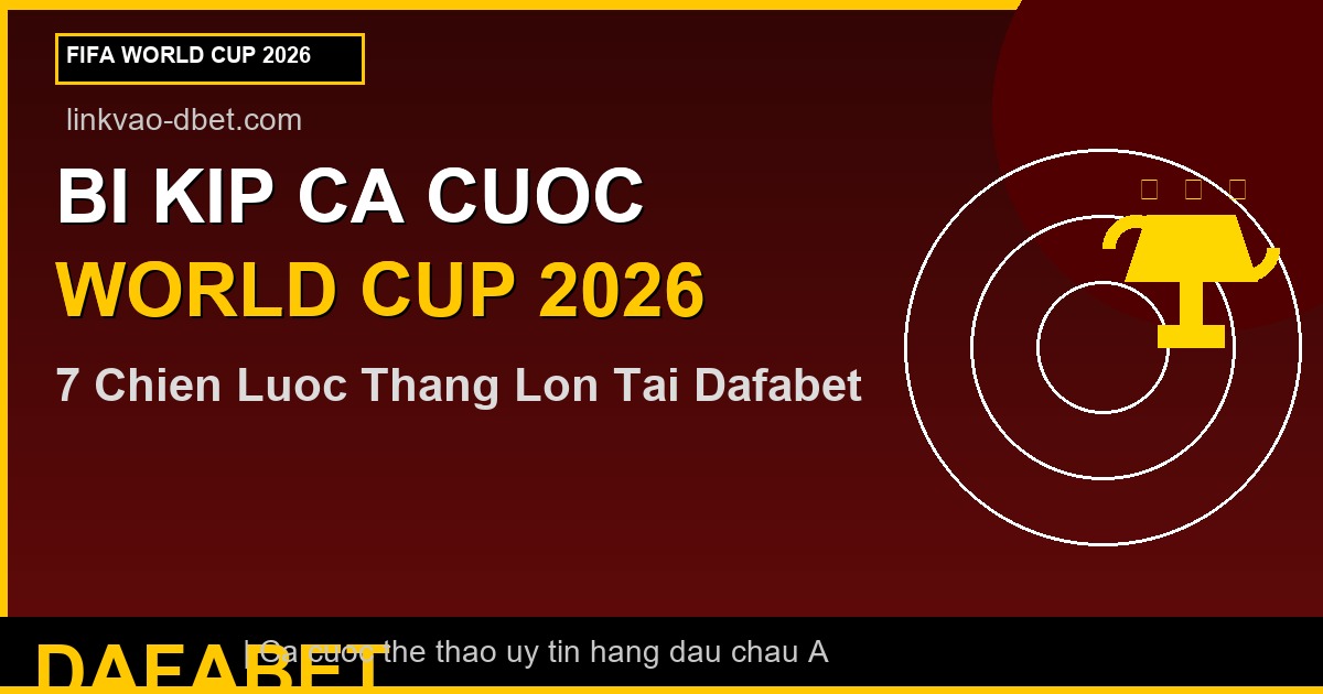 BI KIP CA CUOC WORLD CUP 2026 - linkvao-dbet.com