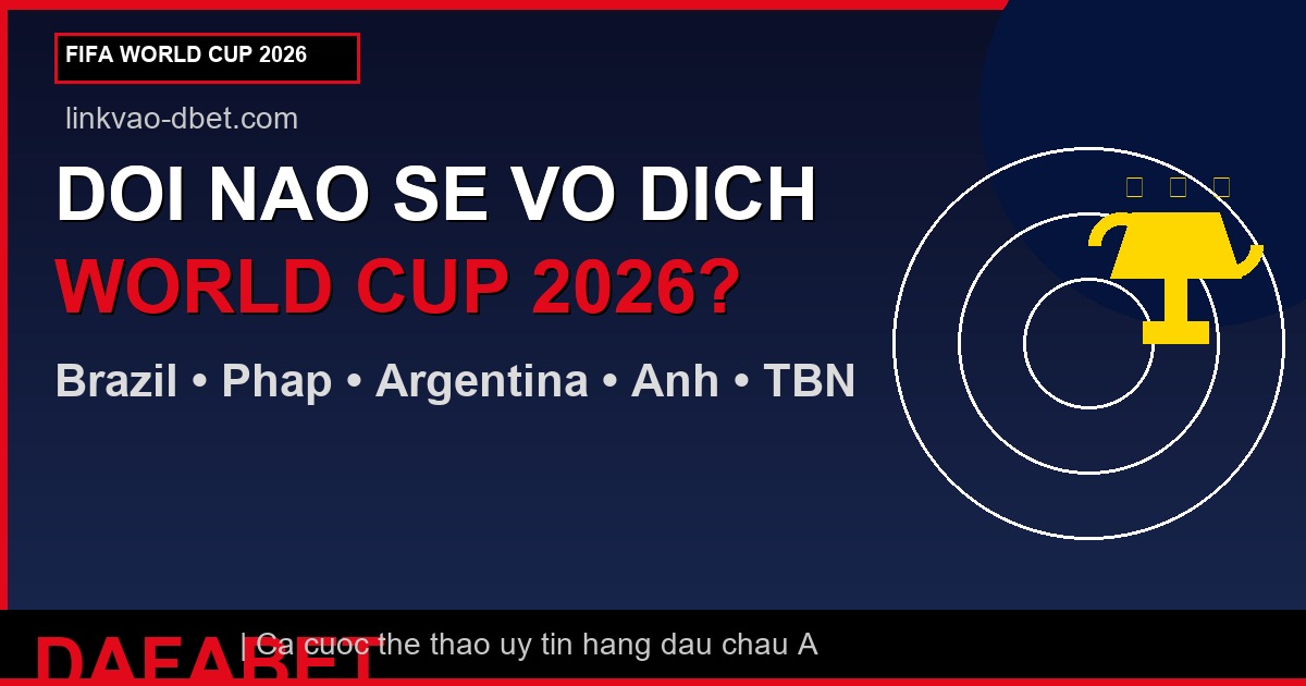 DOI NAO SE VO DICH WORLD CUP 2026? - linkvao-dbet.com